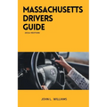 Massachusetts Drivers Guide: A Study Manual for Responsible Driving and Safety in Massachusetts