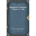 Spurgeon's Sermons Volume 12: 1866
