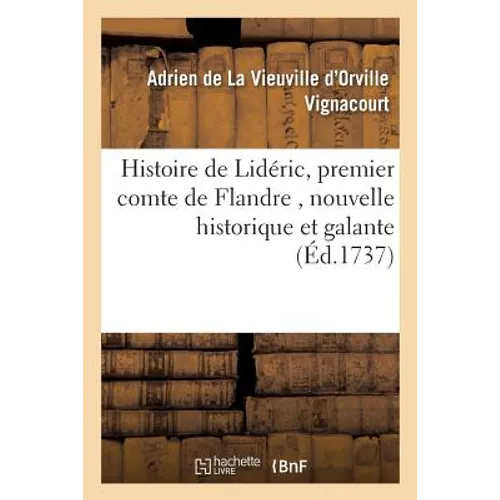 Histoire de Lidéric, Premier Comte de Flandre, Nouvelle Historique Et Galante