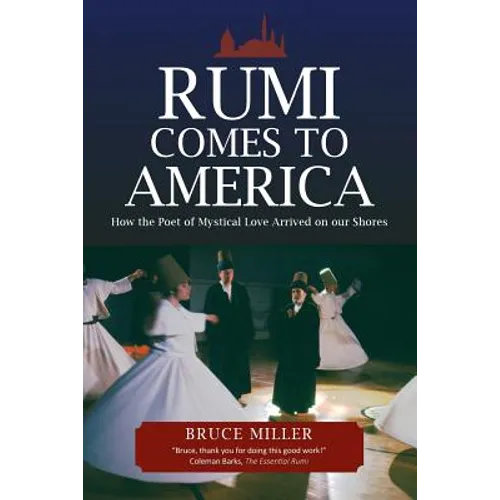 Rumi Comes to America: How the Poet of Mystical Love Arrived on our Shores