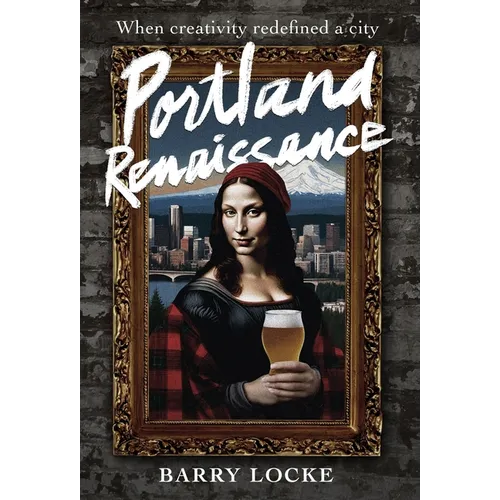 Portland Renaissance: When Creativity Redefined a City