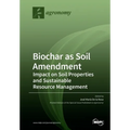 Biochar as Soil Amendment: Impact on Soil Properties and Sustainable Resource Management