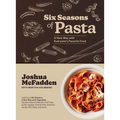 Six Seasons of Pasta: A New Way with Everyone's Favorite Food