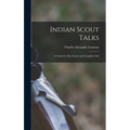 Indian Scout Talks: A Guide For Boy Scouts And Campfire Girls
