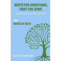 Roots for Christians, Fruit for Jews Part 1 Roots of Faith