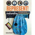 Represent! Embroidery: Stitch 10 Colorful Projects & 100+ Designs Featuring a Full Range of Shapes, Skin Tones & Hair Textures