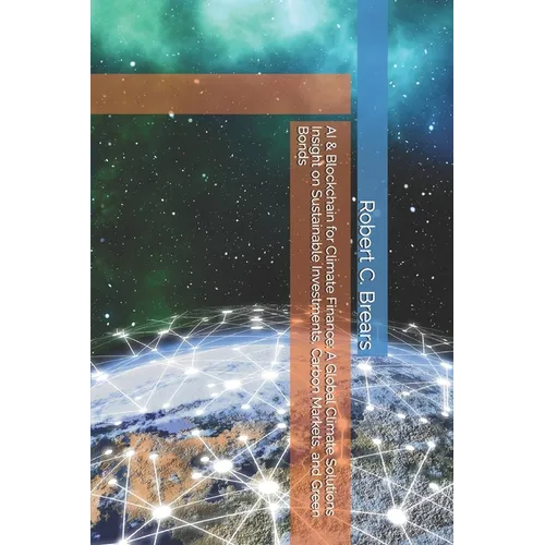 AI & Blockchain for Climate Finance: A Global Climate Solutions Insight on Sustainable Investments, Carbon Markets, and Green Bonds