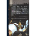 First Aid to the Car; Or, Highway Hints and Helps: Guide to Road-Side Repairs and Improvised Replacements