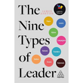 The Nine Types of Leader: How the Leaders of Tomorrow Can Learn from the Leaders of Today