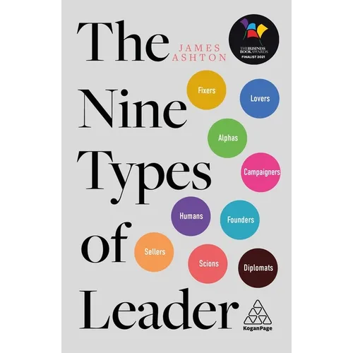 The Nine Types of Leader: How the Leaders of Tomorrow Can Learn from the Leaders of Today