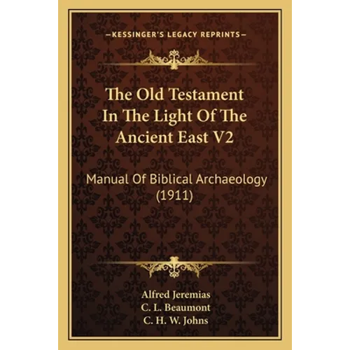 The Old Testament In The Light Of The Ancient East V2: Manual Of Biblical Archaeology (1911)