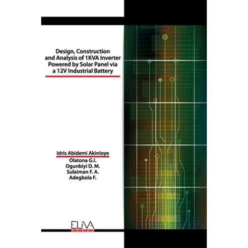 Design, Construction and Analysis of 1 KVA Inverter Powered by Solar Panel via a 12V Industrial Battery