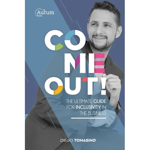 Come Out!: The ultimate guide for inclusivity in the business