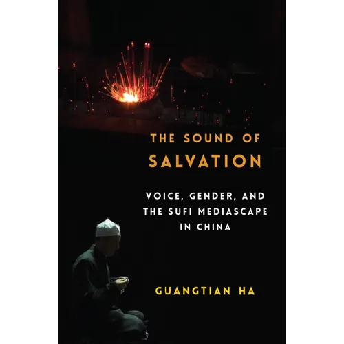 The Sound of Salvation: Voice, Gender, and the Sufi Mediascape in China