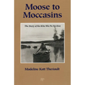 Moose to Moccasins: The Story of Ka Kita Wa Pa No Kwe
