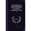 An Examination of Opinions Maintained in the "Essay On the Principles of Population,", Volume 1