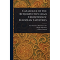 Catalogue of the Retrospective Loan Exhibition of European Tapestries