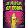 A Husk of Corn: A Silly Spooky Story