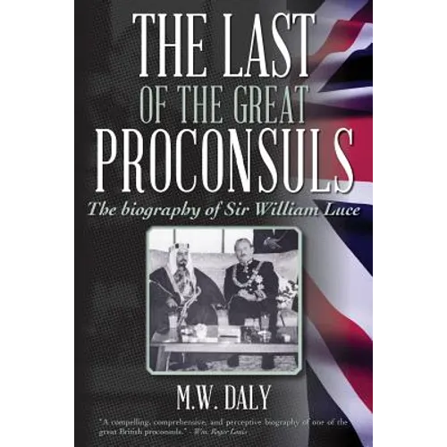 The Last of the Great Proconsuls: The biography of Sir William Luce