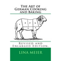 The Art of German Cooking and Baking: Revised and Enlarged Edition.