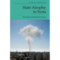 State Atrophy in Syria: War, Society and Institutional Change