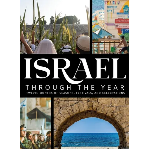 Israel Through the Year: Twelve Months of Seasons, Festivals, and Celebrations