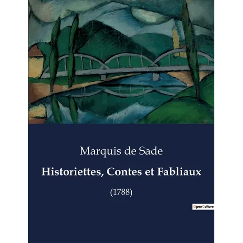 Historiettes, Contes et Fabliaux: Exploration des récits courts et satiriques du Marquis de Sade