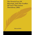 The French Law Of Marriage, And The Conflict Of Laws That Arises Therefrom (1885)