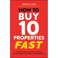 How to Buy 10 Properties Fast: A Step-By-Step Guide to Fast-Track Your Journey to Financial Independence