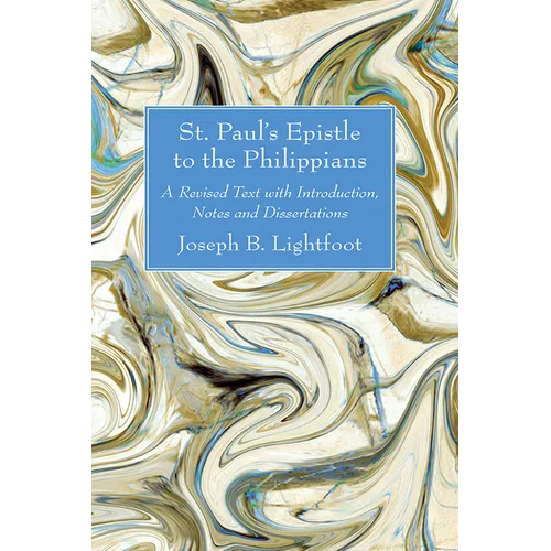 St. Paul's Epistle to the Philippians: A Revised Text with Introduction, Notes and Dissertations