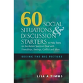 60 Social Situations and Discussion Starters to Help Teens on the Autism Spectrum Deal with Friendships, Feelings, Conflict and More: Seeing in the Bi