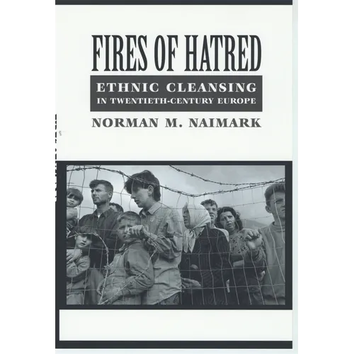 Fires of Hatred: Ethnic Cleansing in Twentieth-Century Europe