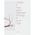 Hidden in Plain Sight: Selected Writings of Karin Higa