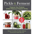 Pickle & Ferment: Preserve Your Produce & Brew Delicious Probiotic Drinks