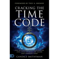 Cracking the Time Code: Step Into Supernatural Acceleration, Stop Cycles of Delay, and Secure God's Promises Today