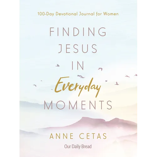 Finding Jesus in Everyday Moments: 100-Day Devotional Journal for Women