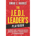The J.E.D.I. Leader's Playbook: The Insider's Guide to Eradicating Injustices, Eliminating Inequities, Expanding Diversity, and Enhancing Inclusion