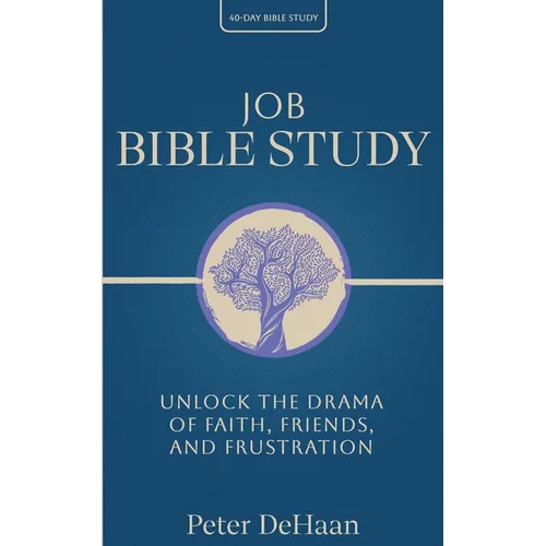 Job Bible Study: Unlock the Drama of Faith, Friends, and Frustration