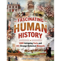 Fascinating Human History: 1000 Intriguing Facts and 101 Strange Historical Moments