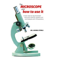 The Microscope and How to Use It