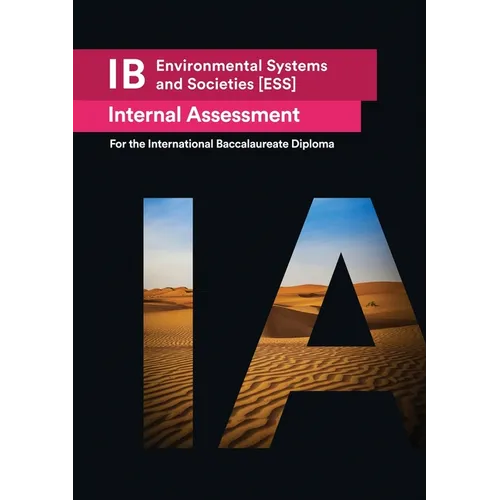 IB Environmental Systems and Societies [ESS] Internal Assessment: The Definitive IA Guide for the International Baccalaureate [IB] Diploma