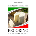 The Perfect Homemade Pecorino for Your Cooking Ideas: Ingredients, Recipe and Detailed Procedure with Images