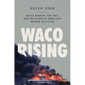 Waco Rising: David Koresh, the Fbi, and the Birth of America's Modern Militias