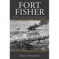 Fort Fisher: The Battle for the Gibraltar of the South