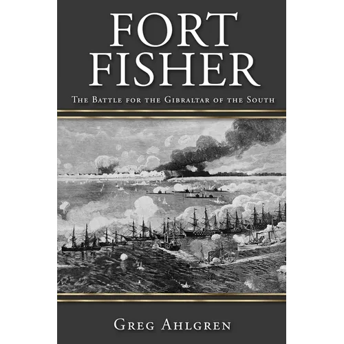 Fort Fisher: The Battle for the Gibraltar of the South