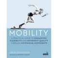 Mobility: A Practical Guide to Enhancing Flexibility and Movement Quality Through Myofascial Movements
