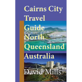 Cairns City Travel Guide, North Queensland Australia: Cairns Touristic Information