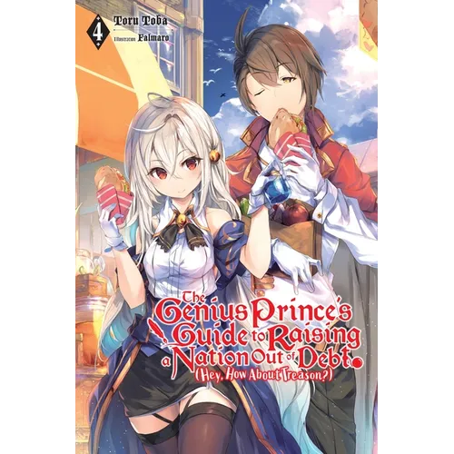 The Genius Prince's Guide to Raising a Nation Out of Debt (Hey, How about Treason?), Vol. 4 (Light Novel): Volume 4
