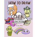 How to Draw Chibi: Cute Creatures and Kawaii Creations