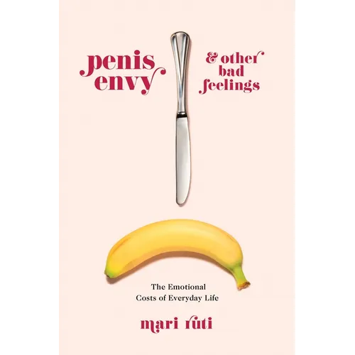Penis Envy and Other Bad Feelings: The Emotional Costs of Everyday Life